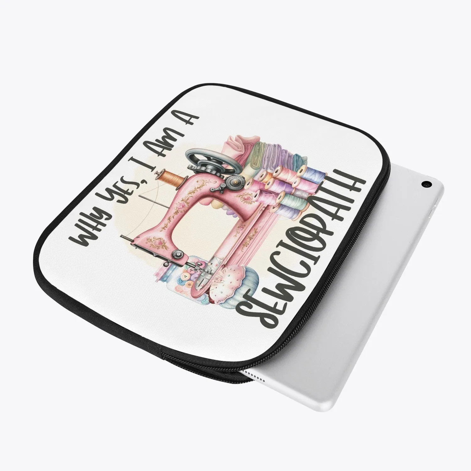 Tablet Sleeve - Why yes I am a sewciopath -awd-516